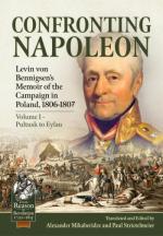 70753 - Mikaberidze-Strietelmeier, A.-P. - Confronting Napoleon. Levin von Bennigsen's Memoir of the Campaign in Poland 1806-1807 Vol 1: Pultusk to Eylau