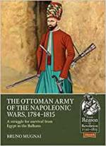 70757 - Mugnai, B. - Ottoman Army of the Napoleonic Wars 1798-1815. A struggle for survival from Egypt to the Balkans (The)