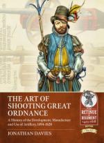 70773 - Davies, J. - Art of Shooting Great Ordnance. A History of the Development, Manufacture and Use of Artillery 1494-1628 (The)