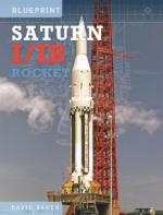 70796 - Baker, D. - Saturn I/IB Rocket NASA's First Apollo Launch Vehicle