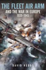 70799 - Hobbs, D. - Fleet Air Arm and the War in Europe 1939 1945 (The)