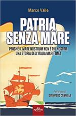 70803 - Valle, M. - Patria senza mare. Perche' il mare nostrum non e' piu' nostro. Una storia dell'Italia marittima