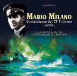 70809 - Bianchi, G. - Mario Milano. Comandante del CT Fulmine e la battaglia del Convoglio Duisburg MOVM