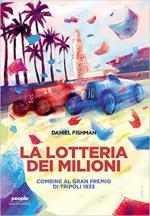 70838 - Fishman, D. - Lotteria dei milioni. Combine al Gran premio di Tripoli 1933 (La)