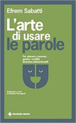 70839 - Sabatti, E. - Arte di usare le parole. Per ottenere consenso, gestire i conflitti, diventare indimenticabili (L')