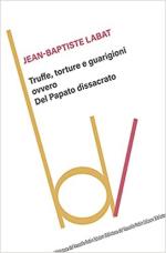 70844 - Labat, J.B. - Truffe, torture e guarigioni ovvero del Papato dissacrato