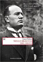 70846 - Falsini, L. - Nelle braccia del Duce. Breve storia d'Italia dalla Grande Guerra al fascismo 1917-1923