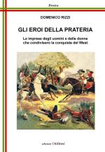 70859 - Rizzi, D. - Eroi della prateria. Le imprese degli uomini e delle donne che condivisero la conquista del West (Gli)