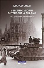 70872 - Cuzzi, M. - Seicento giorni di terrore a Milano. Vita quotidiana ai tempi di Salo'