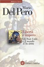 70876 - Del Pero, M. - Liberta' e impero. Gli Stati Uniti e il mondo 1776-2016