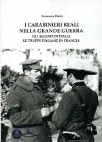 70879 - Parisi, F. - Carabinieri Reali nella Grande Guerra. Gli Alleati in Italia. Le truppe italiane in Francia (I)