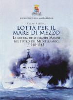 70885 - O Hara, V.P. - Lotta per il mare di mezzo. La guerra delle grandi Marine nel teatro del Mediterraneo 1940-1945