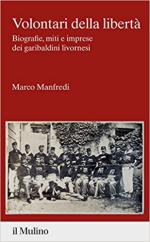 70931 - Manfredi, M. - Volontari della liberta'. Biografie, miti e imprese dei garibaldini livornesi