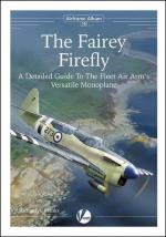 70947 - Franks, R.A. - Airframe Album 18 Fairey Firefly. A Detailed Guide to the Fleet Air Arm's versatile Monoplane