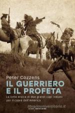 70949 - Cozzens, P. - Guerriero e il profeta. La lotta eroica di due grandi capi indiani per il cuore dell'America (Il)