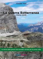 71012 - Tosti, A. - Guerra sotterranea 1915-1918. La storia delle grandi mine terrestri narrate per la prima volta