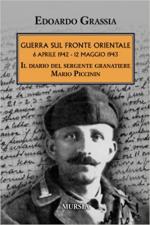 71060 - Grassia, E. - Guerra sul fronte orientale. 6 aprile 1942-12 maggio 1943. Il diario del sergente granatiere Mario Piccinin
