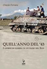 71069 - Ferrara, O. - Quell'anno del '43. I giorni di guerra in un paese del Sud