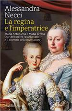 71088 - Necci, A. - Regina e l'Imperatrice. Maria Antonietta e Maria Teresa. Due destini tra l'assolutismo e il dramma della Rivoluzione (La)
