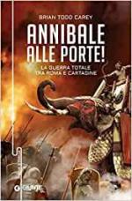 71121 - Carey, B.T. - Annibale alle porte! La guerra totale tra Roma e Cartagine