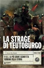 71122 - Abdale, J.R. - Strage di Teutoburgo. 9 d.C. La piu' grave sconfitta romana della storia (La)