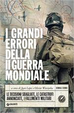 71123 - Lopez-Wieviorka, J.-O. cur - Grandi errori della II Guerra Mondiale. Le decisioni sbagliate, le catastrofi annunciate, i fallimenti militari (I)