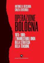 71140 - Beccaria-Venturoli, A.-C. - Operazione Bologna 1975-1980. L'inarrestabile onda della strategia della tensione