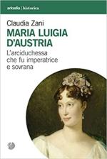 71142 - Zani, C. - Maria Luigia d'Austria. L'arciduchessa che fu imperatrice e sovrana