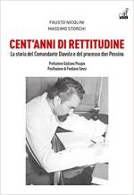 71149 - Nicolini-Storchi, F.-S. - Cent'anni di rettitudine. La storia del Comandante Diavolo e del processo Don Pessina