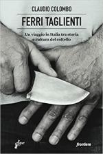 71160 - Colombo, C. - Ferri taglienti. Un viaggio in Italia tra storia e cultura del coltello