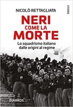 71252 - Rettagliata, N. - Neri come la morte. Lo squadrismo italiano dalle origini al regime