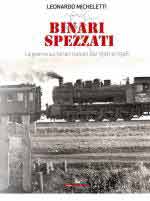 71263 - Micheletti, L. - Binari spezzati. La guerra sui binari italiani dal 1940 al 1946