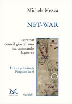 71287 - Mezza, M. - Net-War. Ucraina: come il giornalismo sta cambiando la guerra