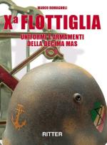 71300 - Romagnoli, M. - X Flottiglia. Uniformi e armamenti della Decima MAS