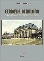 71303 - Gallio, S. - Ferrovie di Milano. Il quadrante Nord-Est e le prime Strade Ferrate
