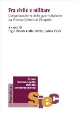 71349 - Pavan Dalla Torre-Ecca, U.-F. cur - Fra civile e militare. L'organizzazione delle guerre italiane da Vittorio Veneto al 25 Aprile