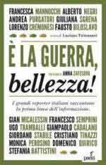 71387 - Tirinnanzi, L. cur - E' la guerra, bellezza! I grandi reporter italiani raccontano la prima linea dell'informazione