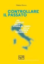 71388 - Giurco, M. - Controllare il passato. Usi pubblici della storia al tempo della Seconda Repubblica