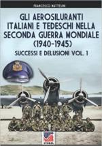 71390 - Mattesini, F. - Aerosiluranti Italiani e Tedeschi nella IIGM 1940-1945 Successi e delusioni Vol 1