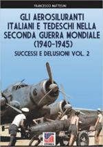 71391 - Mattesini, F. - Aerosiluranti Italiani e Tedeschi nella IIGM 1940-1945 Successi e delusioni Vol 2