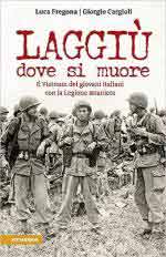 71392 - Fregona-Cargioli, L.-G. - Laggiu' dove si muore. Il Vietnam dei giovani italiani con la Legione Straniera