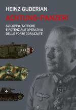 71394 - Guderian, H. - Achtung Panzer. Sviluppo, tattiche e potenziale operativo delle forze corazzate