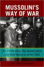 71403 - Battistelli, P.P. - Mussolini's Way of War. An untold story: the secret plans and their failure in June 1940