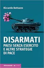 71408 - Bottazzo, R. - Disarmati. Paesi senza esercito e altre strategie di pace