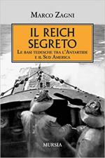 71415 - Zagni, M. - Reich segreto. Le basi tedesche tra l'Antartide e il Sud America (Il)