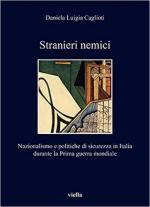 71442 - Caglioti, D.L. - Stranieri nemici. Nazionalismo e politiche di sicurezza in Italia durante la Prima guerra mondiale