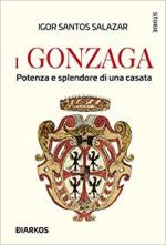 71455 - Santos Salazar, I. - Gonzaga. Potenza e splendore di una casata (I)