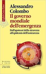 71456 - Colombo, A. - Governo mondiale dell'emergenza. Dall'apoteosi della sicurezza all'epidemia dell'insicurezza (Il)