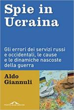 71457 - Giannuli, A. - Spie in Ucraina. Gli errori dei servizi russi e occidentali, le cause e le dinamiche nascoste della guerra