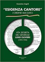 71463 - Angeli, G. - 'Esigenza Cantore' l'ordine mai dato. Vita segreta del generale Luigi Olivieri (1892-1882)